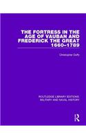 The Fortress in the Age of Vauban and Frederick the Great 1660-1789