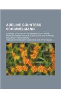 Adeline Countess Schimmelmann; Glimpses of My Life at the German Court, Among Baltic Fishermen and Berlin Socialists and in Prison Including 'a Home Abroad'