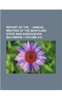 Report of the Annual Meeting of the Maryland State Bar Association. Baltimore (Volume 8-9)