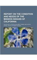 Report on the Condition and Needs of the Mission Indians of California