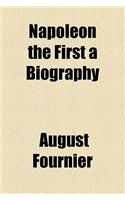 Napoleon the First a Biography