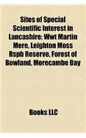 Sites of Special Scientific Interest in Lancashire: Wwt Martin Mere, Leighton Moss Rspb Reserve, Forest of Bowland, Morecambe Bay(English)