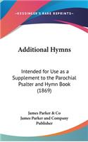 Additional Hymns: Intended for Use as a Supplement to the Parochial Psalter and Hymn Book (1869)