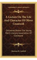 A Lecture On The Life And Character Of Oliver Cromwell