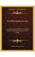 Old Kaskaskia Records: An Address Read Before The Chicago Historical Society, February 2, 1906 (1906)