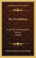 The Two Bishops: A Tale Of The Nineteenth Century (1860)(English)