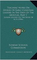 Teachers' Notes On Stories Of Early Christian Leaders In The Days Of The Apostles, Part 1