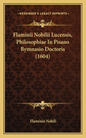 Flaminii Nobilii Lucensis, Philosophiae In Pisano Bymnasio Doctoris (1604)