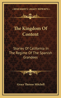 The Kingdom Of Content: Stories Of California In The Regime Of The Spanish Grandees