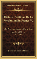 Histoire Politique De La Revolution En France V2: Ou Correspondance Entre Lord D... Et Lord T... (1789)