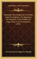 Recherches Sur L'Origine Et Le Premier Usage Des Registres, Des Signatures, Des Reclames, Et Des Chiffres De Pages Dans Les Livres Imprimes (1783)