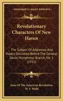 Revolutionary Characters Of New Haven: The Subject Of Addresses And Papers Delivered Before The General David Humphreys Branch, No. 1 (1911)