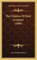 The Children Of Holy Scripture (1880)