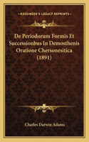 De Periodorum Formis Et Successionbus In Demosthenis Oratione Chersonesitica (1891)