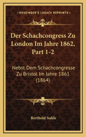 Der Schachcongress Zu London Im Jahre 1862, Part 1-2