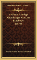 de Natuurkundige Grondslagen Van Den Landbouw (1856)