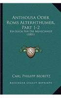 Anthousa Oder Roms Alterhthumer, Part 1-2