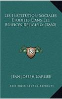 Les Institution Sociales Etudiees Dans Les Edifices Religieux (1860)