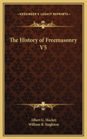 The History of Freemasonry V5