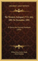 The Western Antiquary V11, July, 1891 To December, 1892