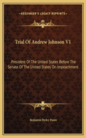 Trial Of Andrew Johnson V1: President Of The United States Before The Senate Of The United States On Impeachment