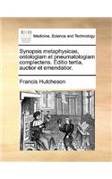 Synopsis Metaphysicae, Ontologiam Et Pneumatologiam Complectens. Editio Tertia, Auctior Et Emendatior.