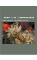 The Picture of Birmingham; Being a Concise But Comprehensive ... Account ...