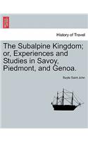The Subalpine Kingdom; Or, Experiences and Studies in Savoy, Piedmont, and Genoa.: (English)
