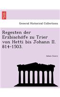 Regesten Der Erzbischo Fe Zu Trier Von Hetti Bis Johann II. 814-1503.