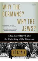 Why the Germans? Why the Jews?: Envy, Race Hatred, and the Prehistory of the Holocaust