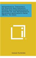 Metaphysical Thesaurus of Positive and Negative Words and Chronological History of the Metaphysical Religious Movements from 500 B.C. to Date