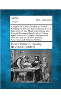 A Digest of Cases Decided in France Relating to Private International Law a Selection of the Most Interesting and Recent Decisions Rendered in Franc
