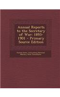 Annual Reports to the Secretary of War: 1893-1901 - Primary Source Edition: 1893-1901 - Primary Source Edition