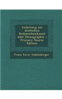 Anleitung Zur Deutschen Redezeichenkunst Oder Stenographie - Primary Source Edition