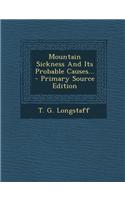 Mountain Sickness and Its Probable Causes... - Primary Source Edition