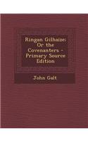 Ringan Gilhaize; Or the Covenanters - Primary Source Edition