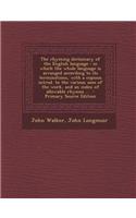 The Rhyming Dictionary of the English Language: In Which the Whole Language Is Arranged According to Its Terminations, with a Copious Introd. to the Various Uses of the Work, and an Index of Allow