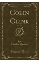 Colin Clink, Vol. 3 of 3 (Classic Reprint)