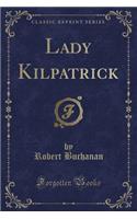Lady Kilpatrick (Classic Reprint)