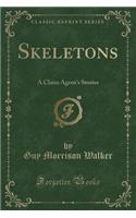 Skeletons: A Claim Agent's Stories (Classic Reprint)