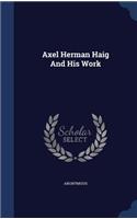 Axel Herman Haig And His Work