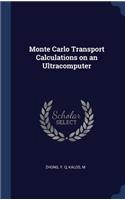 Monte Carlo Transport Calculations on an Ultracomputer