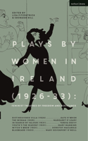 Plays by Women in Ireland (1926-33): Feminist Theatres of Freedom and Resistance