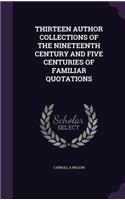 Thirteen Author Collections of the Nineteenth Century and Five Centuries of Familiar Quotations