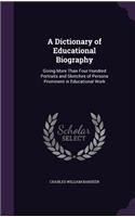 A Dictionary of Educational Biography: Giving More Than Four Hundred Portraits and Sketches of Persons Prominent in Educational Work