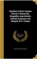 Giardini storici romani Pincio e Gianicolo; biografie, macchiette, schizzi in penna con disegni di G. Campi