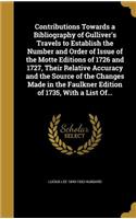 Contributions Towards a Bibliography of Gulliver's Travels to Establish the Number and Order of Issue of the Motte Editions of 1726 and 1727, Their Relative Accuracy and the Source of the Changes Made in the Faulkner Edition of 1735, with a List Of