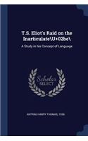 T.S. Eliot's Raid on the Inarticulate\U+02be\: A Study in His Concept of Language