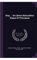 Disp. ... de Liberis Naturalibus Regum Et Principum