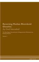 Reversing Median Rhomboid Glossitis: As God Intended The Raw Vegan Plant-Based Detoxification & Regeneration Workbook for Healing Patients. Volume 1